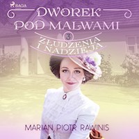 Dworek pod Malwami 3 - Złudzenia i nadzieja - Marian Piotr Rawinis - ebook + audiobook