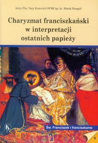 Charyzmat franciszkański w interpretacji ostatnich papieży - Flis Jerzy, Kotovich Yury, Rengiel Marek - książka
