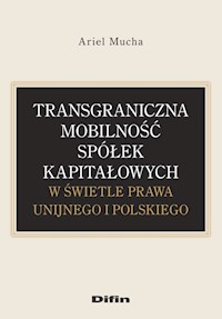 Transgraniczna mobilność spółek kapitałowych w świetle prawa unijnego i polskiego - Mucha Ariel - książka