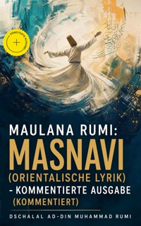 Maulana Rumi: Masnavi (Orientalische Lyrik) - Kommentierte Ausgabe (Kommentiert) - Dschalal ad-Din Muhammad Rumi - ebook