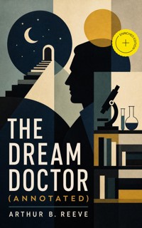The Dream Doctor (Annotated) - Arthur B. Reeve - ebook