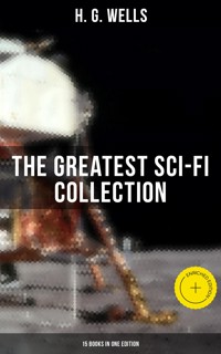 H. G. Wells: The Greatest Sci-Fi Collection - 15 Books in One Edition - H G Wells - ebook