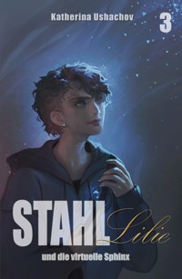 Stahllilie und die virtuelle Sphinx - Katherina Ushachov - ebook