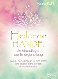 Heilende Hände – die Grundlagen der Energieheilung - Kohl Tanja - ebook