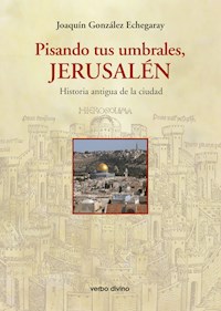 Pisando tus umbrales, Jerusalén - Joaquín González Echegaray - ebook