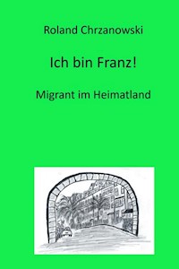 Ich bin Franz! - Roland Chrzanowski - ebook