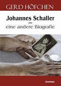 Johannes Schaller – eine andere Biografie - Gerd Höfchen - ebook