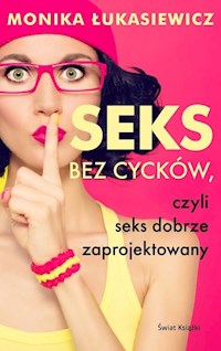 Seks bez cycków, czyli seks dobrze zaprojektowany - Łukasiewicz Monika - książka