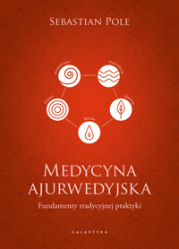Medycyna ajurwedyjska. Fundamenty tradycyjnej praktyki - Sebastian Pole - książka