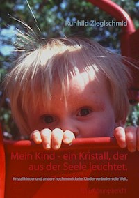 Mein Kind - ein Kristall, der aus der Seele leuchtet. - Runhild Zieglschmid - ebook