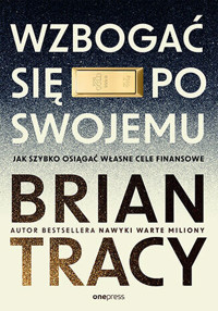 Wzbogać się po swojemu. Jak szybko osiągać własne cele finansowe - Tracy Brian - książka