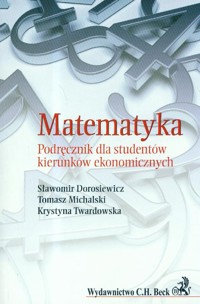 Matematyka Podręcznik dla studentów kierunków ekonomicznych - Dorosiewicz Sławomir, Michalski Tomasz, Twardowska Krystyna - książka