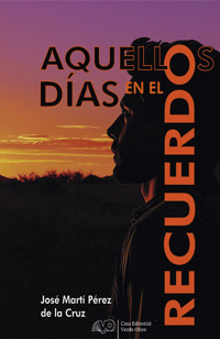 Aquellos días en el recuerdo - José Martí Pérez de la Cruz - ebook