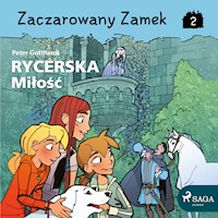 Zaczarowany Zamek. Zaczarowany Zamek 2 - Rycerska Miłość - Peter Gotthardt - ebook + audiobook