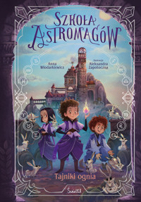 Tajniki ognia. Szkoła Astromagów. Tom 3 - Włodarkiewicz Anna - ebook + książka