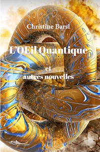 L'OEil Quantique et autres nouvelles - Christine Barsi - ebook