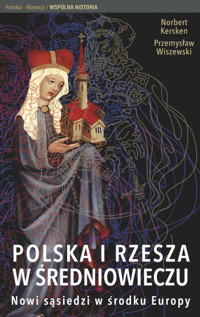 Polska i Rzesza w średniowieczu - Wiszewski Przemysław, Kersken Norbert - książka