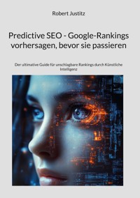 Predictive SEO - Google-Rankings vorhersagen, bevor sie passieren - Robert Justitz - ebook