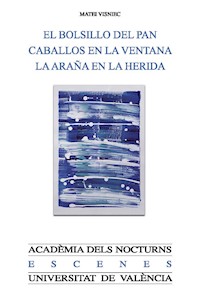 El bolsillo del pan. Caballos en la ventana. La araña en la herida - Matei Vişniec - ebook