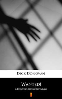 Wanted! A Detective’s Strange Adventures - Dick Donovan - ebook