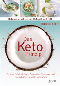 Das Keto-Prinzip: Ketogen ernähren mit Kokosöl und Fett - Fife Bruce - ebook
