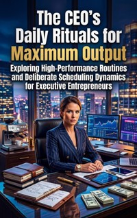 The CEO's Daily Rituals for Maximum Output - Elena Brooks - ebook