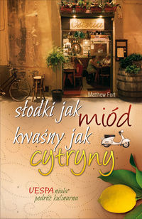 Słodki jak miód kwaśny jak cytryny - Matthew Fort - książka