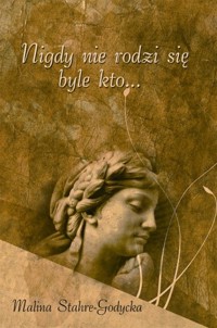 Nigdy nie rodzi się byle kto... -  Malina Stahre-Godycka - ebook