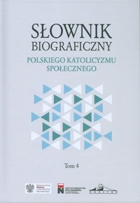 Słownik biograficzny polskiego katolicyzmu społecznego Tom 4 - Praca zbiorowa - książka