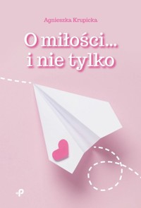 O miłości i nie tylko - Krupicka Agnieszka - książka