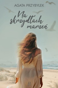 Na skrzydłach marzeń - Agata Przybyłek - ebook + książka