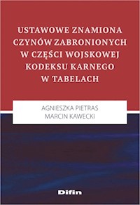 Ustawowe znamiona czynów zabronionych w części wojskowej kodeksu karnego w tabelach - Pietras Agnieszka, Kawecki Marcin - książka