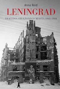 Leningrad. Tragedia oblężonego miasta 1941-1944 - Anna Reid - ebook