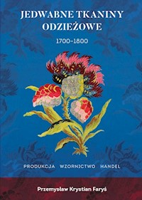 Jedwabne tkaniny odzieżowe 1700-1800 - Faryś Przemysław Krystian - książka