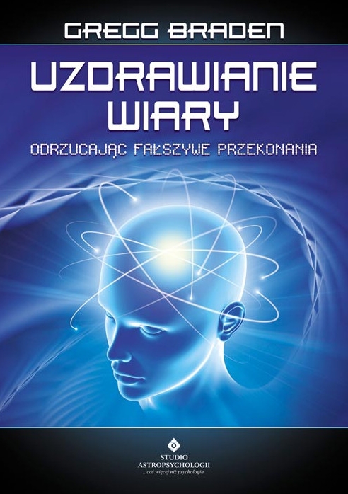 Uzdrawianie wiary - Gregg Braden - książka