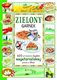 Zielony garnek 600 przepisów kuchni wegetariańskiej prosto z Włoch - Zanoncelli Anastasia - książka