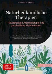 Naturheilkundliche Therapien: Phytotherapie, Aromatherapie und ganzheitliche Heilmethoden - Artemis Saage - Deutschland - ebook