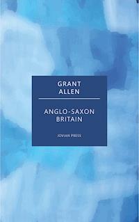 Anglo-Saxon Britain - Grant Allen - ebook