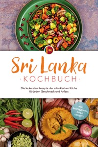 Sri Lanka Kochbuch: Die leckersten Rezepte der srilankischen Küche für jeden Geschmack und Anlass - inkl. Brotrezepten, Dips & Desserts - Janani Langenberg - ebook