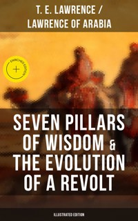Seven Pillars of Wisdom & The Evolution of a Revolt (Illustrated Edition) - T.E. Lawrence - ebook