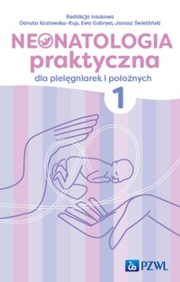 Neonatologia praktyczna dla pielęgniarek i położnych. Tom 1 - Janusz Świetliński, Danuta Kozłowska-Rup, Ewa Gabryel - książka