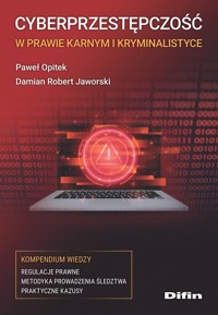 Cyberprzestępczość w prawie karnym i kryminalistyce - Jaworski Damian Robert, Opitek Paweł - książka