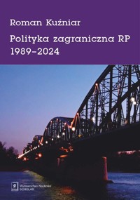 Polityka zagraniczna RP 1989-2024 - Roman Kuźniar - książka