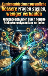 Kundenentdeckungsgespräche: Bessere Fragen stellen, weniger verkaufen - Lukas Berger - ebook