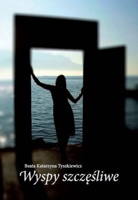 Wyspy szczęśliwe - Tyszkiewicz Beata Katarzyna - książka