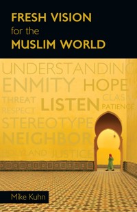 Fresh Vision for the Muslim World - Mike Kuhn - ebook