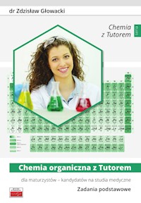 Chemia organiczna z Tutorem dla maturzystów - kandydatów na studia medyczne Zadania podstawowe - Głowacki Zdzisław - książka