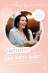 Intuitiv – Die Anti-Diät - Resi Bruch - ebook