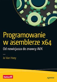 Programowanie w asemblerze x64 Od nowicjusza do znawcy AVX - Hoey Jo Van - książka