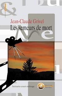 Les semeurs de mort - Jean-Claude Grivel - ebook
